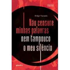 Não censure minhas palavras nem tampouco o meu silêncio - 	Felipe Varanda