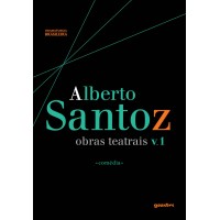 Alberto Santoz: Obras Teatrais v. 1 *comédia* - Alberto Santoz