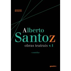 Alberto Santoz: Obras Teatrais v. 1 *comédia* - Alberto Santoz