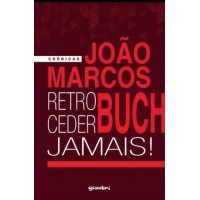 Retroceder Jamais! - João Marcos Buch