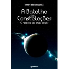A Batalha das Constelações - Rodney Monteiro Soares 