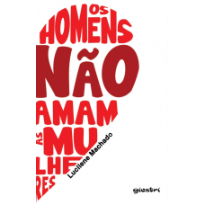 Os Homens Não Amam As Mulheres - Lucilene Machado