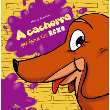 A Cachorra que Fazia Xixi Roxo - Marcia Polacchini