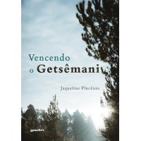 Vencendo o Getsêmani - Jaqueline Plucênio