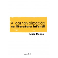 A Carnavalização na Literatura Infantil: Denúncia da Exploração Humana - Lígia Menna