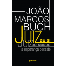 Juiz de si, juiz do mundo: a esperança persiste - João Marcos Buch