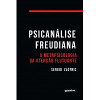 Psicanálise freudiana: a metapsicologia da atenção flutuante - Sergio Zlotnic