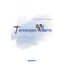 Tennessee Williams: algo não dito - Luis Marcio Arnaut