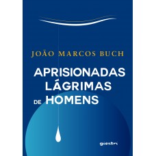 Aprisionadas lágrimas de homens - João Marcos Buch