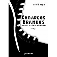 Cadarços Brancos - entre o sonho e a barbárie - 2ª edição - David Vega