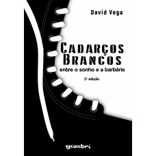Cadarços Brancos - entre o sonho e a barbárie - 2ª edição - David Vega