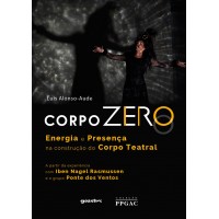Corpo Zero – Energia e Presença na construção do Corpo Teatral - Luis Alonso-Aude