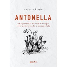 Antonella – uma parábola de como o trigo teria domesticado a humanidade - Augusto Fiorin