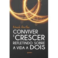 Conviver e crescer: refletindo sobre a vida a dois - Ninah Arethe