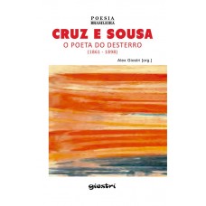 Cruz e Sousa – O poeta do desterro - Organizador: Alex Giostri