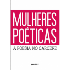 Mulheres Poéticas - A poesia no cárcere - Alex Giostri [Org.]