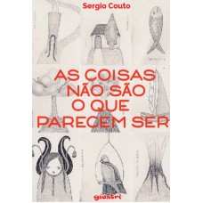 As coisas não são o que parecem ser - Sergio Couto