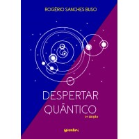 O despertar quântico - 2ª edição - Rogério Sanches Buso