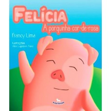 Felícia - a porquinha cor-de-rosa - Francy Lima