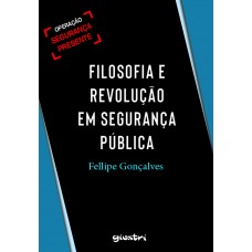 Filosofia e Revolução em Segurança Pública - É Possível: Operação Segurança Presente - Fellipe Gonçalves