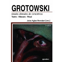 Grotowski: Estados Alterados de Consciência l 2ºEd - Joice Aglae Brondani [Org.]