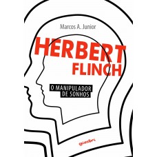 Herbert Flinch: o manipulador de sonhos - Marcos A. Junior