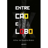 Entre Cão e Lobo - Arthur de Siqueira Brahm