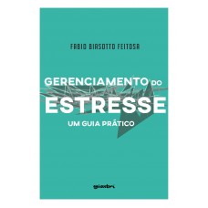 Gerenciamento do Estresse: Um Guia Prático - Fabio Biasotto Feitosa