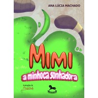 Mimi a minhoca sonhadora - Ana Lúcia Machado