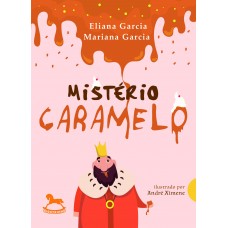 Mistério Caramelo - Eliana Garcia e Mariana Garcia