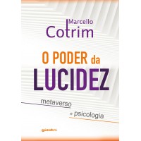 O PODER DA LUCIDEZ: metaverso e psicologia - Marcello Cotrim