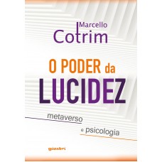 O PODER DA LUCIDEZ: metaverso e psicologia - Marcello Cotrim