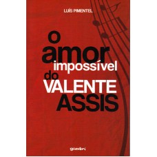 O Amor Impossível do Valente Assis - Luís Pimentel