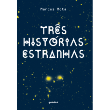 Três Histórias Estranhas - Marcus Mota