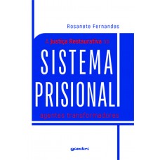 A Justiça Restaurativa no Sistema Prisional - Agentes Transformadores - Rosanete Fernandes