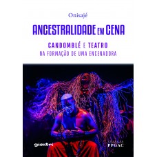 Ancestralidade em cena: Candomblé e teatro na formação de uma encenadora - Onisajé