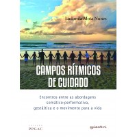 Campos rítmicos de cuidado - Encontros entre as abordagens somático-performativa, gestáltica e o movimento para a vida - Ludimila Nunes