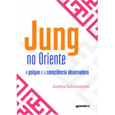 Jung no Oriente - A psique  e a consciência observadora - Andrea Schimmenti