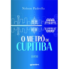 O metrô de Curitiba - Nelson Padrella