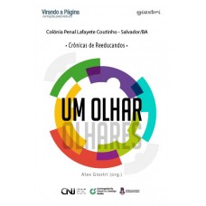 Um Olhar - Olhares - Crônicas De Reeducandos - Alex Giostri [Org.]