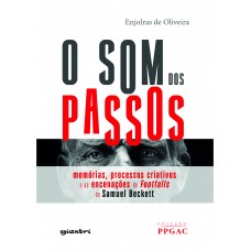 O som dos passos: Memórias, processos criativos e as encenações da Footfalls de Samuel Beckett - Enjolras de Oliveira