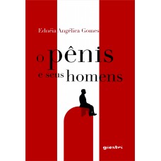 O pênis e seus homens - Ednéia Angélica Gomes