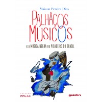 Palhaços Músicos e a Música Negra no Picadeiro do Brasil - Maicon Pereira Dias