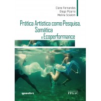 Prática Artística como Pesquisa, Somática e Ecoperformance - Ciane Fernandes, Diego Pizarro e Melin Scialom