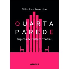 Quarta Parede: tópicos de cultura teatral - Walter Lima Torres Neto