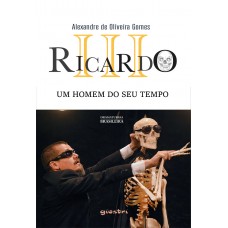 Ricardo III - Um homem do seu tempo - Alexandre de Oliveira Gomes