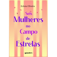 Seis mulheres no campo de estrelas - Eclesia Oliveira