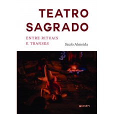 Teatro Sagrado: Entre rituais e transes - Saulo Almeida