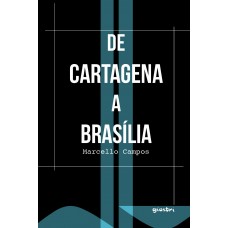 De Cartagena à Brasília - Marcello Campos