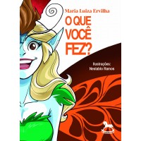 O que você fez? - Maria Luiza Ervilha